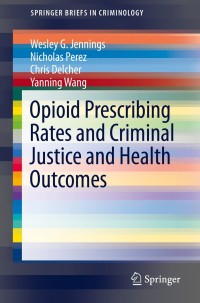 Imagen de portada: Opioid Prescribing Rates and Criminal Justice and Health Outcomes 9783030407636