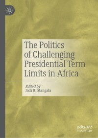 Cover image: The Politics of Challenging Presidential Term Limits in Africa 1st edition 9783030408091