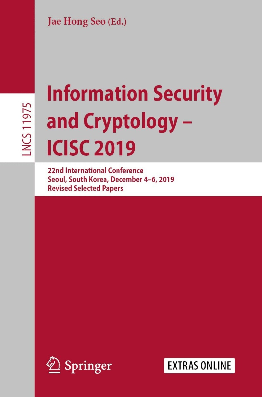 Information Security and Cryptology – ICISC 2019 22nd International Conference, Seoul, South Korea, December 4–6, 2019, Revised Selected Papers 1st Edition