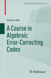 Cover image: A Course in Algebraic Error-Correcting Codes 9783030411527