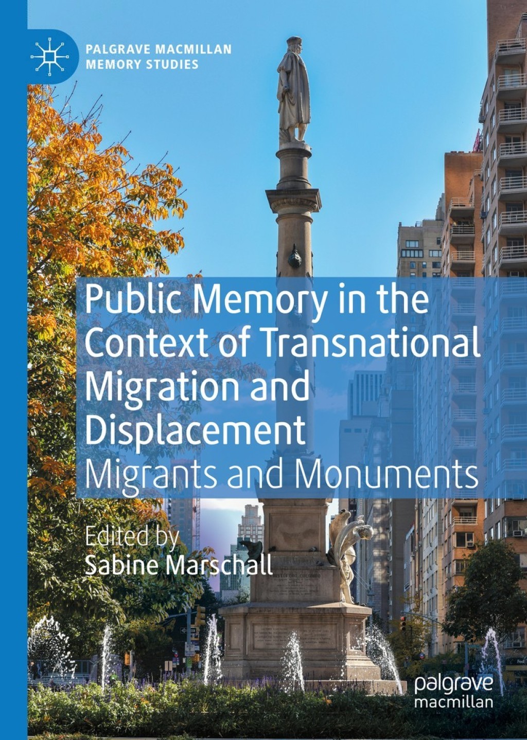 Public Memory in the Context of Transnational Migration and Displacement Migrants and Monuments 1st Edition