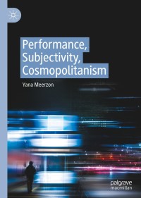 表紙画像: Performance, Subjectivity, Cosmopolitanism 9783030414092