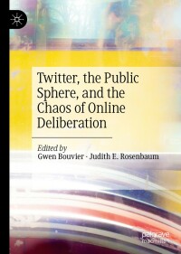 Cover image: Twitter, the Public Sphere, and the Chaos of Online Deliberation 1st edition 9783030414207