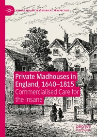 Titelbild: Private Madhouses in England, 1640–1815 9783030416393