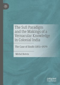 Cover image: The Sufi Paradigm and the Makings of a Vernacular Knowledge in Colonial India 9783030419905