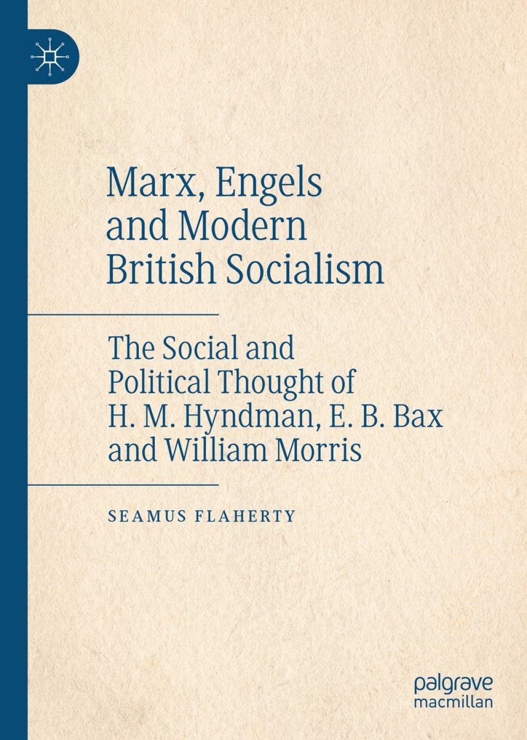 Marx, Engels and Modern British Socialism The Social and Political Thought of H. M. Hyndman, E. B. Bax and William Morris