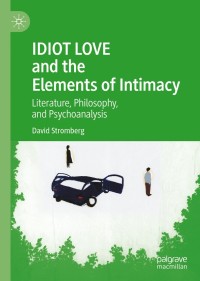 Cover image: IDIOT LOVE and the Elements of Intimacy 9783030426941