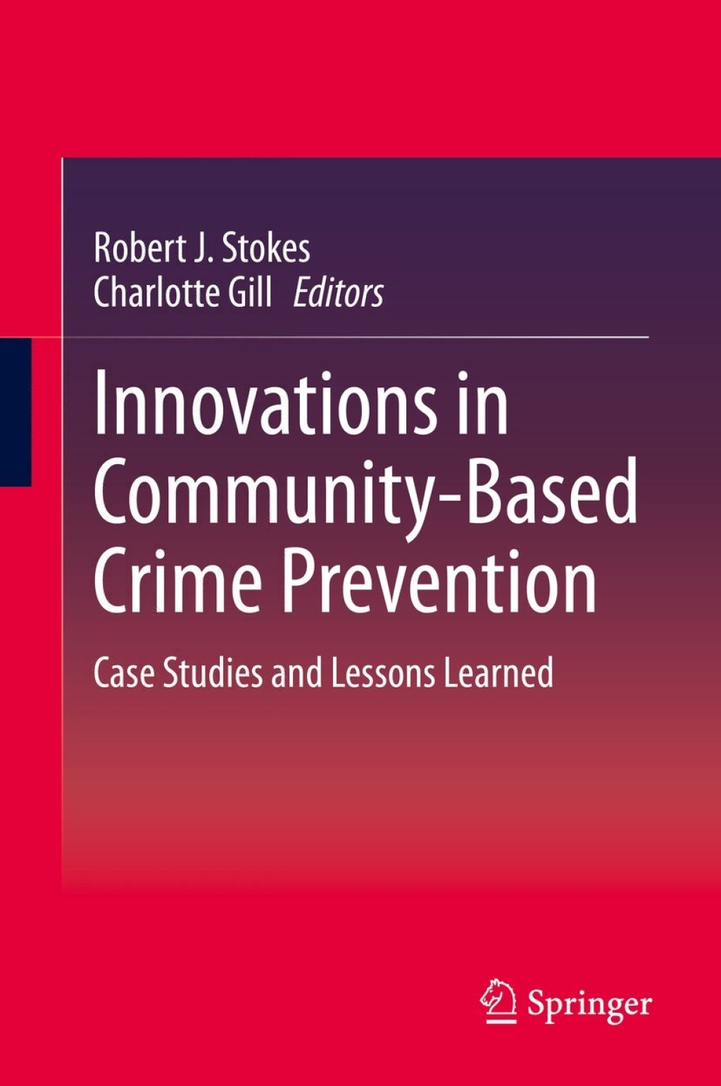 Innovations in Community-Based Crime Prevention Case Studies and Lessons Learned 1st Edition
