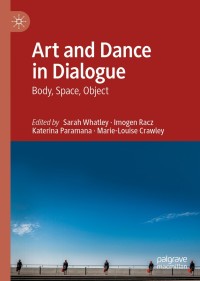 表紙画像: Art and Dance in Dialogue 1st edition 9783030440848