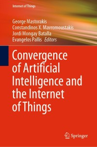 Cover image: Convergence of Artificial Intelligence and the Internet of Things 1st edition 9783030449063