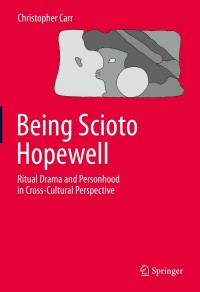 Omslagafbeelding: Being Scioto Hopewell: Ritual Drama and Personhood in Cross-Cultural Perspective 9783030449162