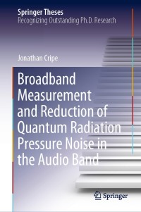 表紙画像: Broadband Measurement and Reduction of Quantum Radiation Pressure Noise in the Audio Band 9783030450304