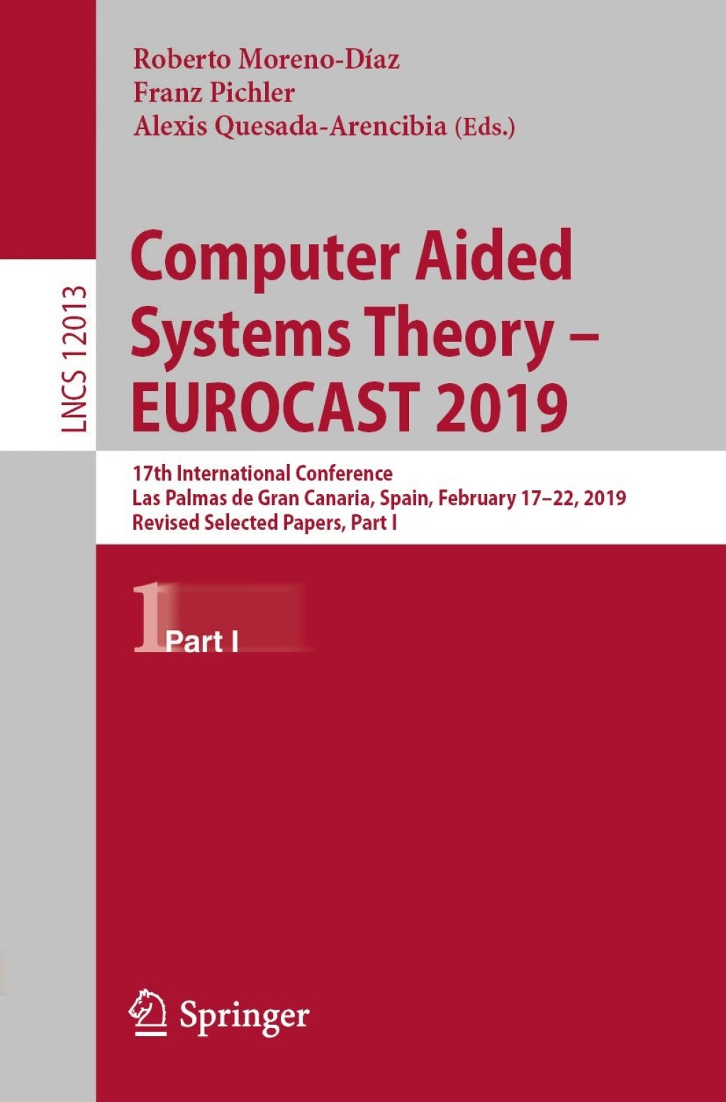 Computer Aided Systems Theory – EUROCAST 2019 17th International Conference, Las Palmas de Gran Canaria, Spain, February 17–22, 2019, Revised Selected Papers, Part I 1st Edition