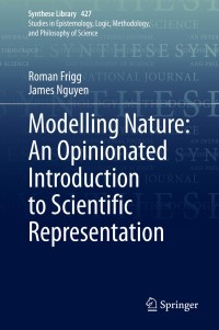 Cover image: Modelling Nature: An Opinionated Introduction to Scientific Representation 9783030451523