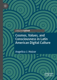 Titelbild: Cosmos, Values, and Consciousness in Latin American Digital Culture 9783030453978