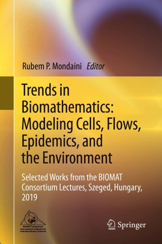 Omslagafbeelding: Trends in Biomathematics: Modeling Cells, Flows, Epidemics, and the Environment 1st edition 9783030463052