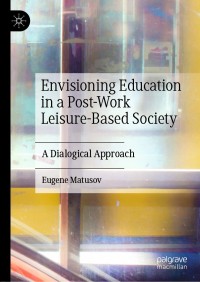 Titelbild: Envisioning Education in a Post-Work Leisure-Based Society 9783030463724