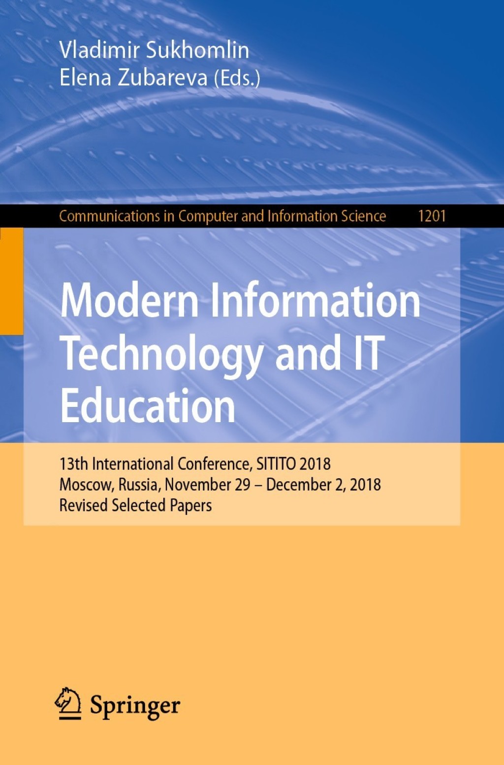 Modern Information Technology and IT Education 13th International Conference, SITITO 2018, Moscow, Russia, November 29 – December 2, 2018, Revised Selected Papers 1st Edition