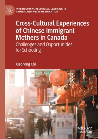 表紙画像: Cross-Cultural Experiences of Chinese Immigrant Mothers in Canada 9783030469764
