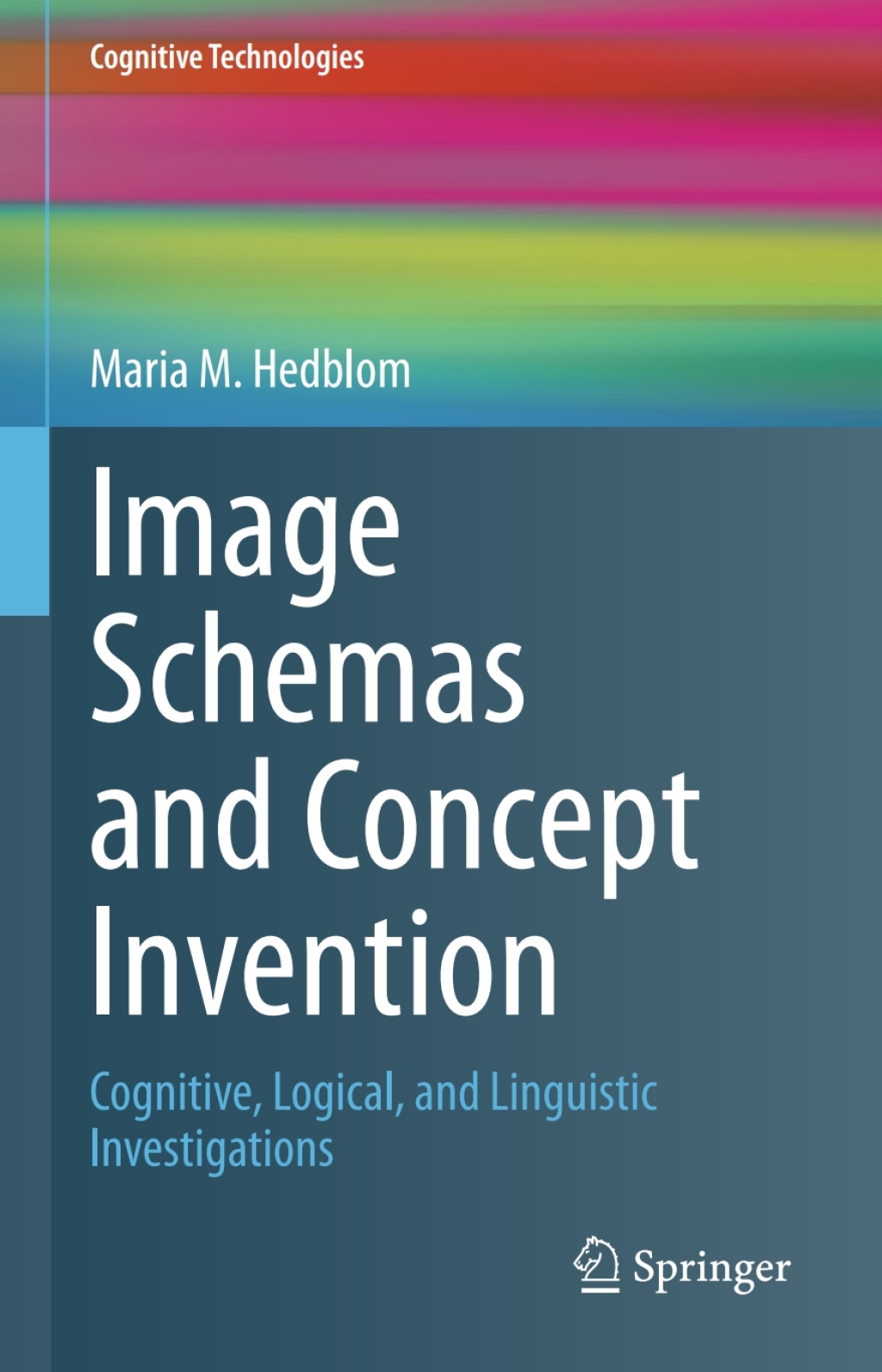 Image Schemas and Concept Invention Cognitive, Logical, and Linguistic Investigations