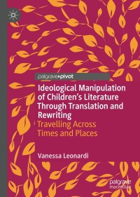 Cover image: Ideological Manipulation of Children’s Literature Through Translation and Rewriting 9783030477486