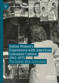 Cover image: Italian Women's Experiences with American Consumer Culture, 1945–1975 9783030478247