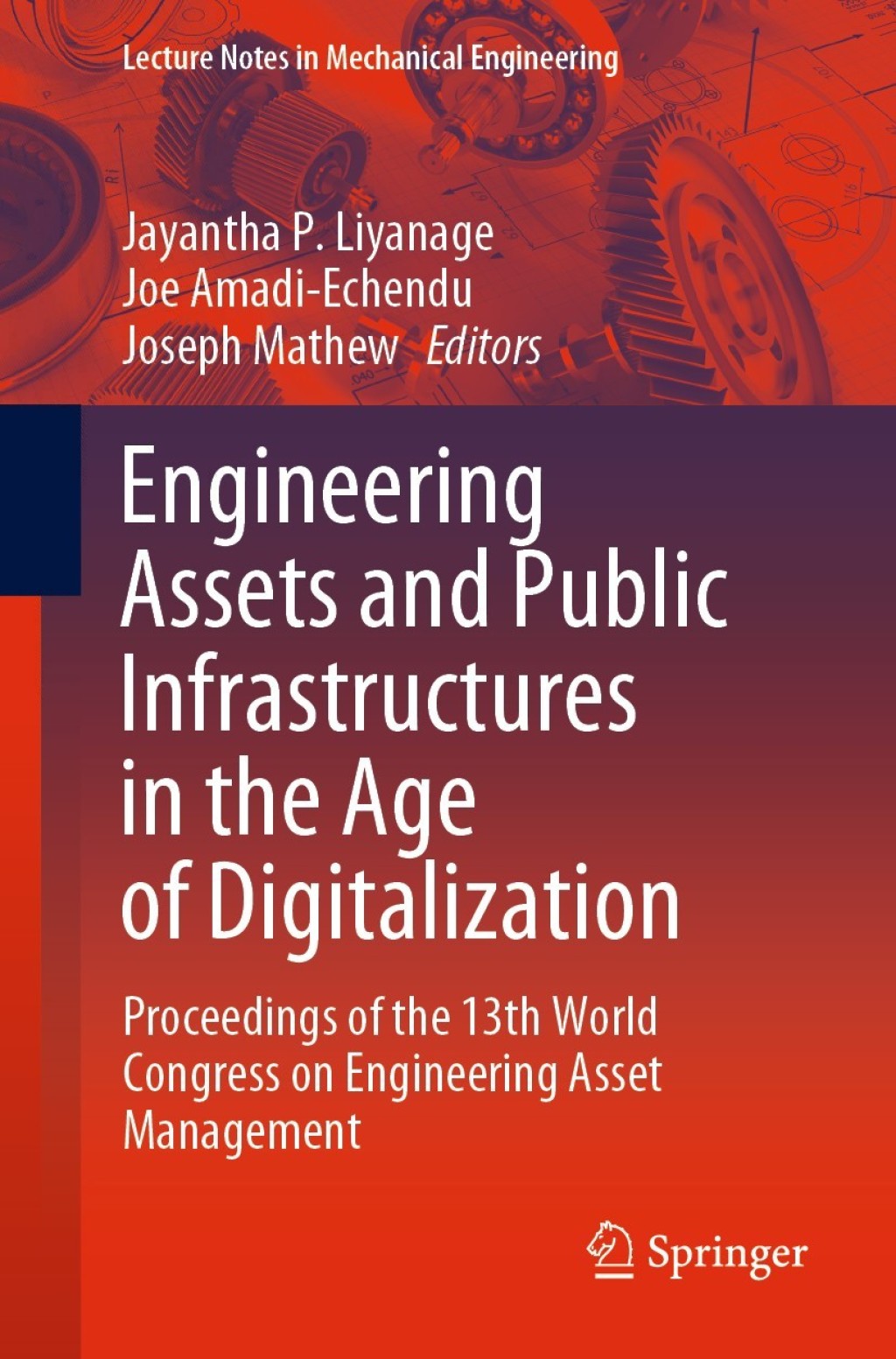 Engineering Assets and Public Infrastructures in the Age of Digitalization Proceedings of the 13th World Congress on Engineering Asset Management 1st Edition