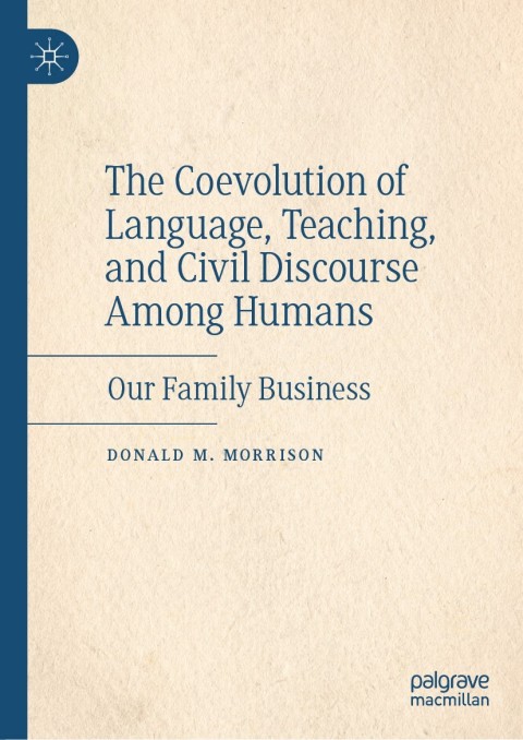 The Coevolution of Language, Teaching, and Civil Discourse Among Humans: Our Family Business - FULL INSTANT DOWNLOAD | PDF DOCX EPUB