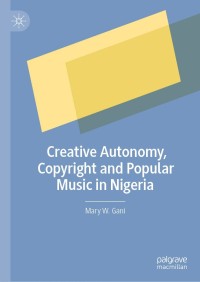 Cover image: Creative Autonomy, Copyright and Popular Music in Nigeria 9783030486938
