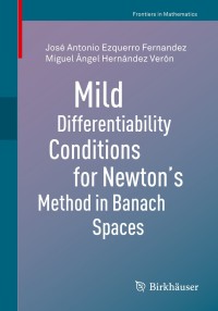 Cover image: Mild Differentiability Conditions for Newton's Method in Banach Spaces 9783030487010