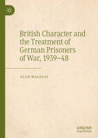 Cover image: British Character and the Treatment of German Prisoners of War, 1939–48 9783030489144