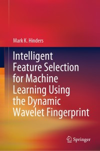 Imagen de portada: Intelligent Feature Selection for Machine Learning Using the Dynamic Wavelet Fingerprint 9783030493943