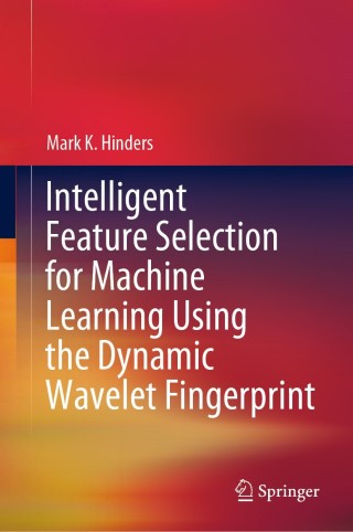 Cover image: Intelligent Feature Selection for Machine Learning Using the Dynamic Wavelet Fingerprint 9783030493943