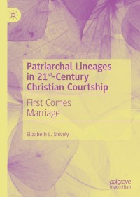 Cover image: Patriarchal Lineages in 21st-Century Christian Courtship 9783030496210