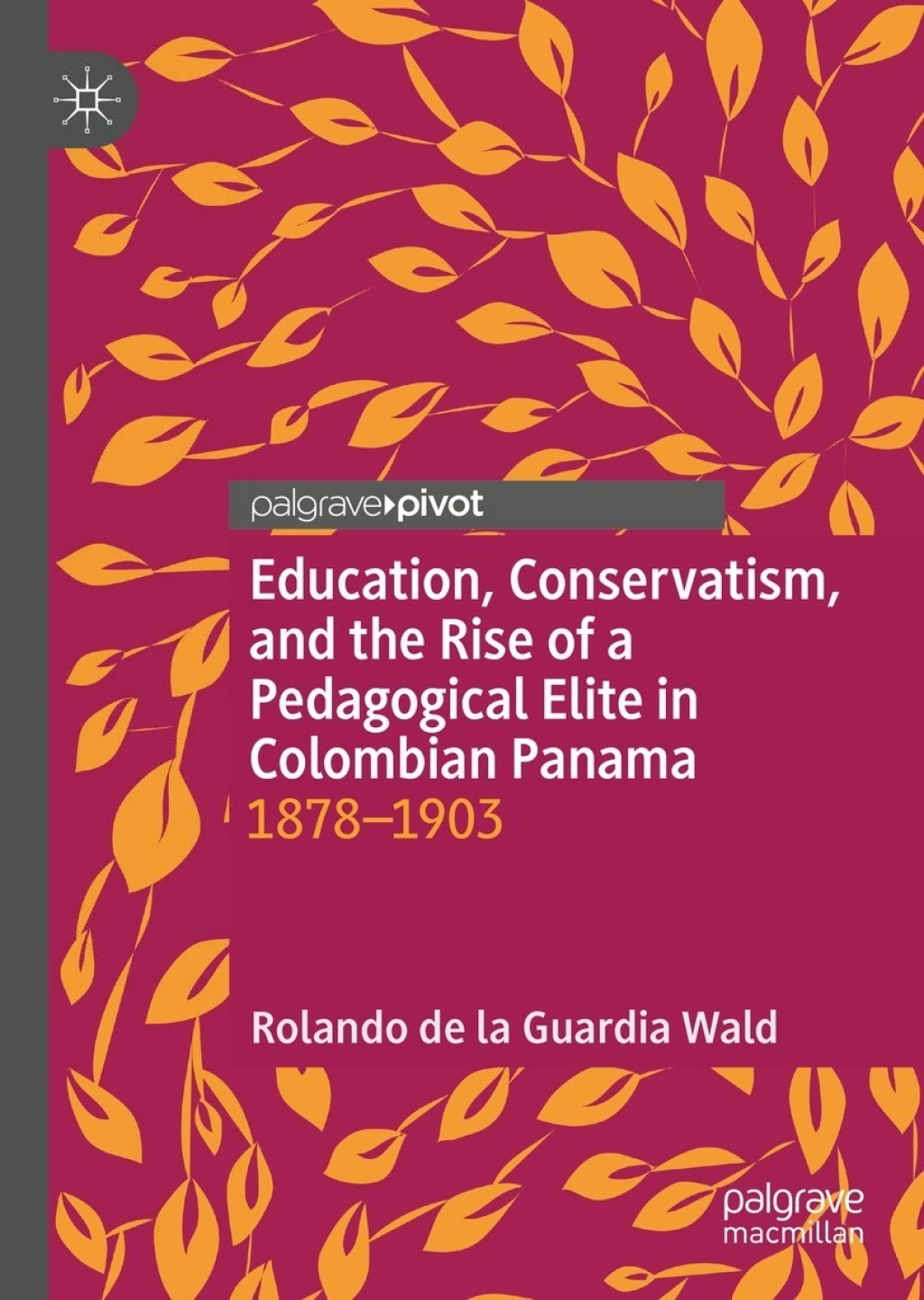 Education, Conservatism, and the Rise of a Pedagogical Elite in Colombian Panama 1878-1903
