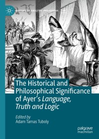 表紙画像: The Historical and Philosophical Significance of Ayer’s Language, Truth and Logic 1st edition 9783030508838