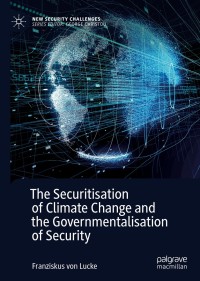 Cover image: The Securitisation of Climate Change and the Governmentalisation of Security 9783030509057