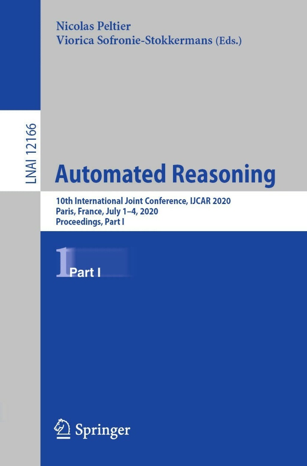 Automated Reasoning 10th International Joint Conference, IJCAR 2020, Paris, France, July 1–4, 2020, Proceedings, Part I 1st Edition
