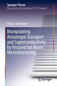 Immagine di copertina: Manipulating Anisotropic Transport and Superconductivity by Focused Ion Beam Microstructuring 9783030513610