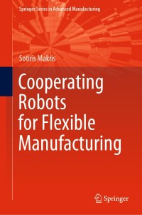 Cover image: Cooperating Robots for Flexible Manufacturing 9783030515904