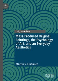 Cover image: Mass-Produced Original Paintings, the Psychology of Art, and an Everyday Aesthetics 9783030516406