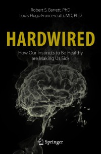 Imagen de portada: Hardwired: How Our Instincts to Be Healthy are Making Us Sick 9783030517281
