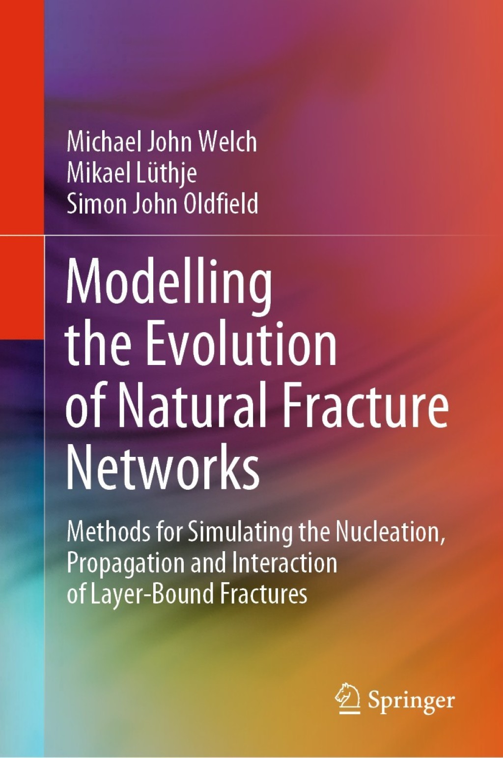 Modelling the Evolution of Natural Fracture Networks Methods for Simulating the Nucleation, Propagation and Interaction of Layer-Bound Fractures