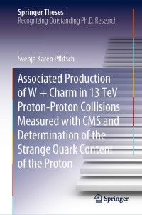 Imagen de portada: Associated Production of W + Charm in 13 TeV Proton-Proton Collisions Measured with CMS and Determination of the Strange Quark Content of the Proton 9783030527617