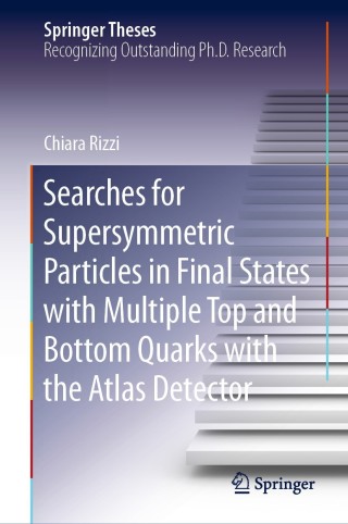 Cover image: Searches for Supersymmetric Particles in Final States with Multiple Top and Bottom Quarks with the Atlas Detector 9783030528768