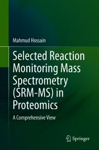 Cover image: Selected Reaction Monitoring Mass Spectrometry (SRM-MS)  in Proteomics 9783030534325