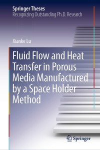 صورة الغلاف: Fluid Flow and Heat Transfer in Porous Media Manufactured by a Space Holder Method 9783030536015