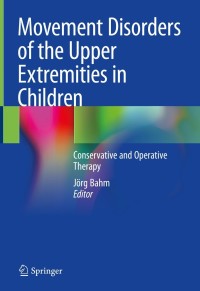 صورة الغلاف: Movement Disorders of the Upper Extremities in Children 9783030536213