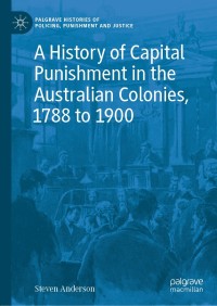 Omslagafbeelding: A History of Capital Punishment in the Australian Colonies, 1788 to 1900 9783030537661