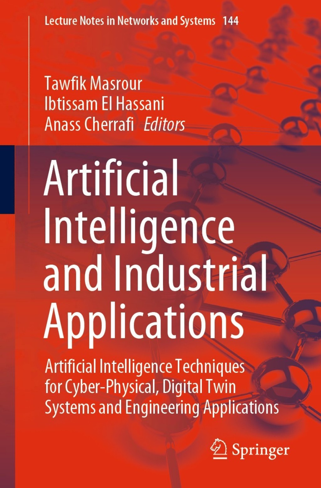 Artificial Intelligence and Industrial Applications Artificial Intelligence Techniques for Cyber-Physical, Digital Twin Systems and Engineering Applications 1st Edition